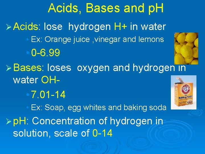 Acids, Bases and p. H Ø Acids: lose hydrogen H+ in water • Ex: