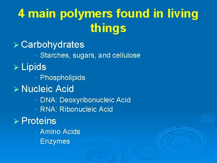 4 main polymers found in living things Ø Carbohydrates • Starches, sugars, and cellulose