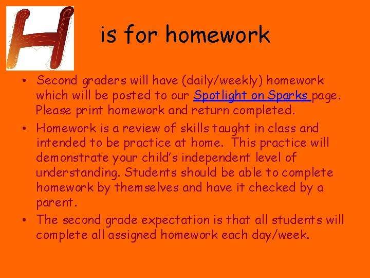 is for homework • Second graders will have (daily/weekly) homework which will be posted