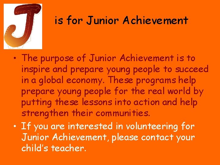 is for Junior Achievement • The purpose of Junior Achievement is to inspire and