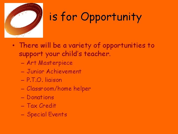 is for Opportunity • There will be a variety of opportunities to support your