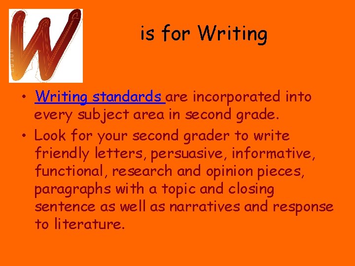 is for Writing • Writing standards are incorporated into every subject area in second