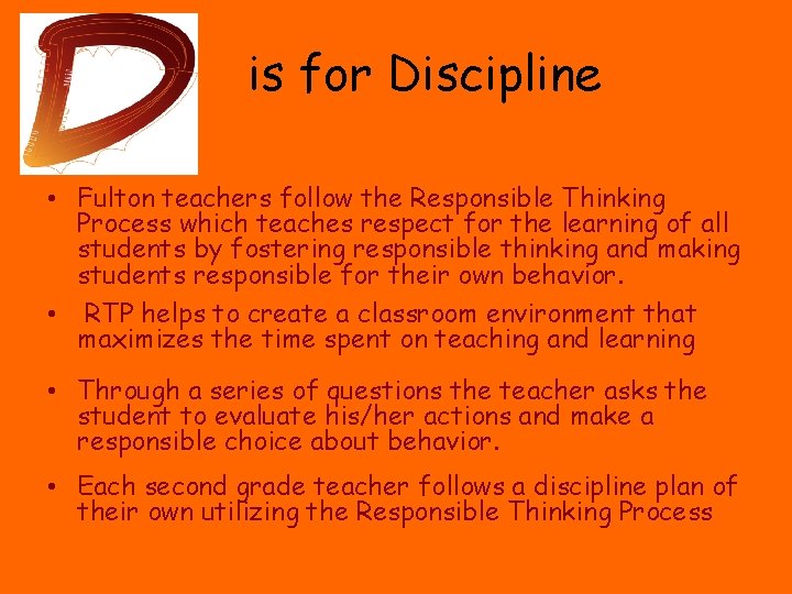 is for Discipline • Fulton teachers follow the Responsible Thinking Process which teaches respect