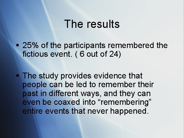 The results § 25% of the participants remembered the fictious event. ( 6 out