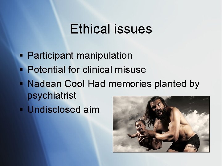 Ethical issues § Participant manipulation § Potential for clinical misuse § Nadean Cool Had