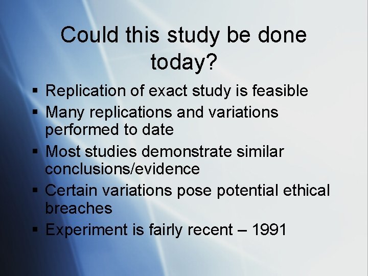 Could this study be done today? § Replication of exact study is feasible §