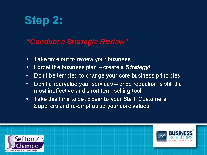 Step 2: “Conduct a Strategic Review” • • Take time out to review your