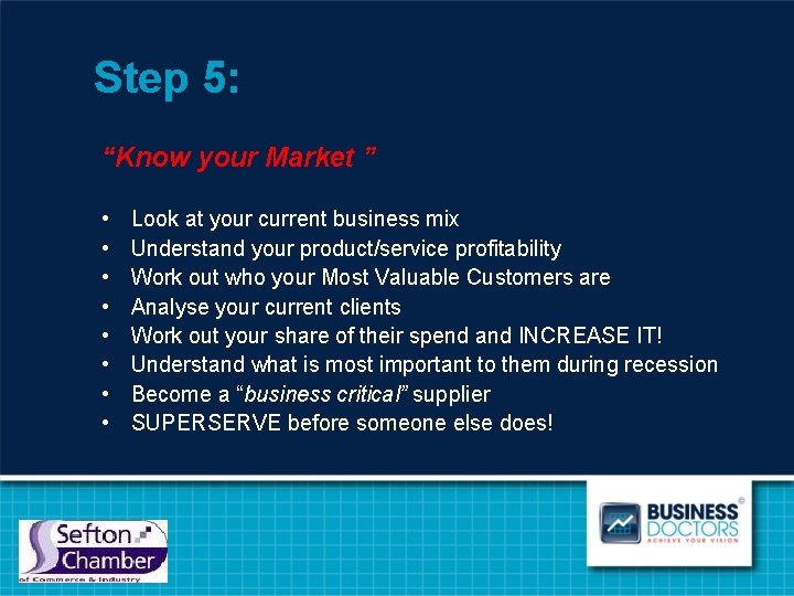 Step 5: “Know your Market ” • • Look at your current business mix