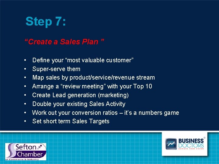 Step 7: “Create a Sales Plan ” • • Define your “most valuable customer”
