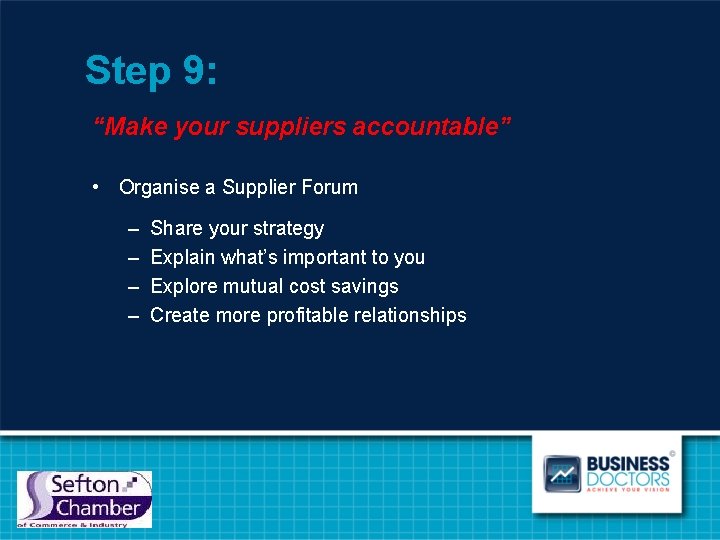 Step 9: “Make your suppliers accountable” • Organise a Supplier Forum – – Share