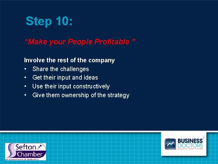 Step 10: “Make your People Profitable ” Involve the rest of the company •