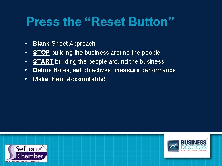 Press the “Reset Button” • • • Blank Sheet Approach STOP building the business