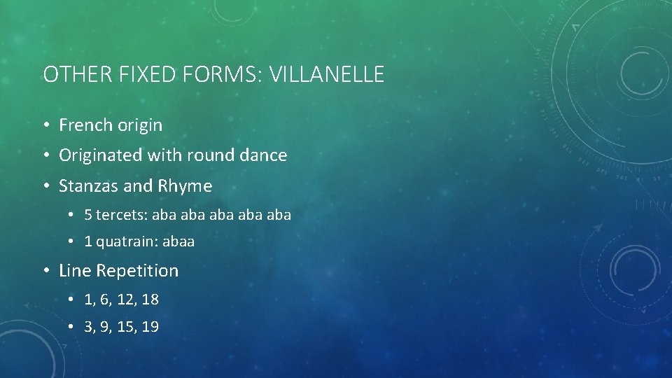 OTHER FIXED FORMS: VILLANELLE • French origin • Originated with round dance • Stanzas