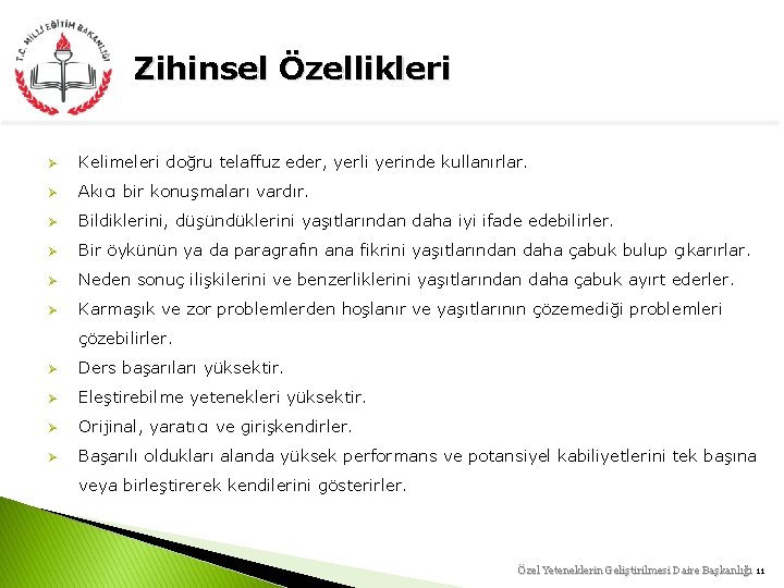 Zihinsel Özellikleri Ø Kelimeleri doğru telaffuz eder, yerli yerinde kullanırlar. Ø Akıcı bir konuşmaları