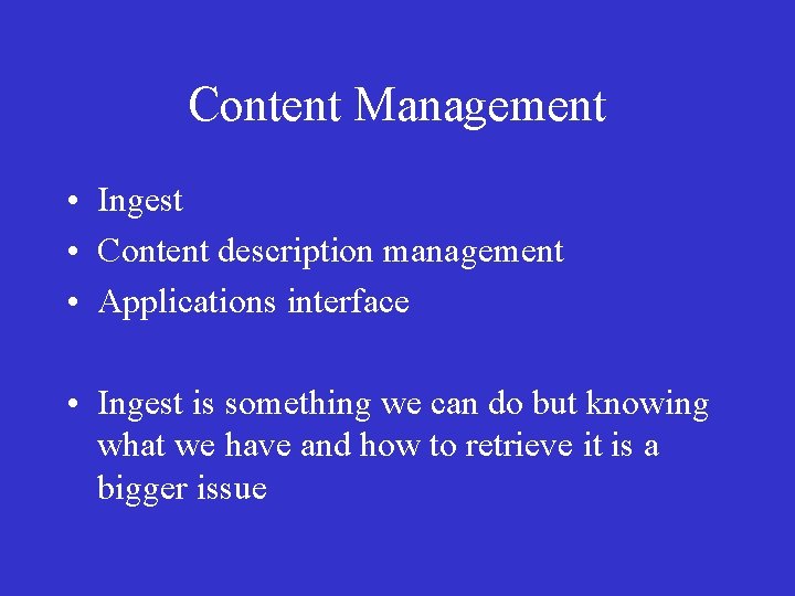 Content Management • Ingest • Content description management • Applications interface • Ingest is