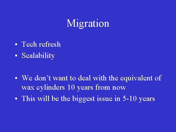 Migration • Tech refresh • Scalability • We don’t want to deal with the