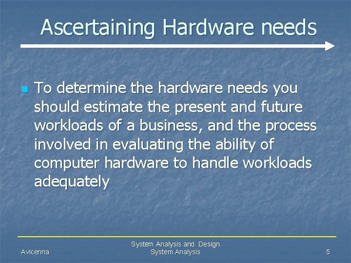 Ascertaining Hardware needs n To determine the hardware needs you should estimate the present
