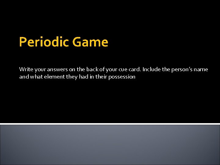 Periodic Game Write your answers on the back of your cue card. Include the