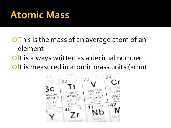 Atomic Mass This is the mass of an average atom of an element It