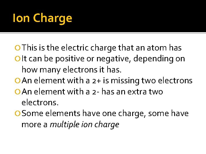 Ion Charge This is the electric charge that an atom has It can be