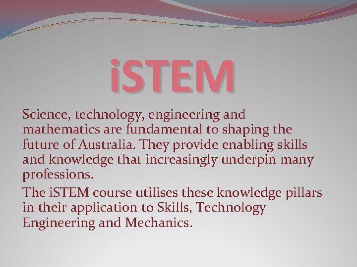 i. STEM Science, technology, engineering and mathematics are fundamental to shaping the future of