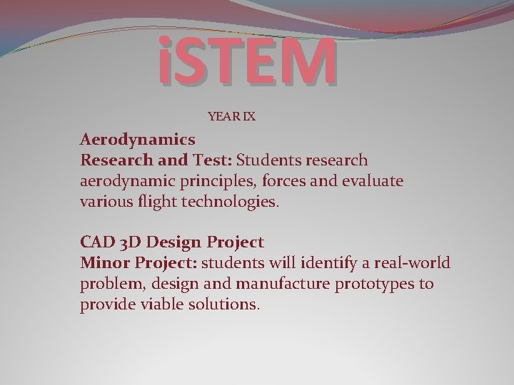 i. STEM YEAR IX Aerodynamics Research and Test: Students research aerodynamic principles, forces and
