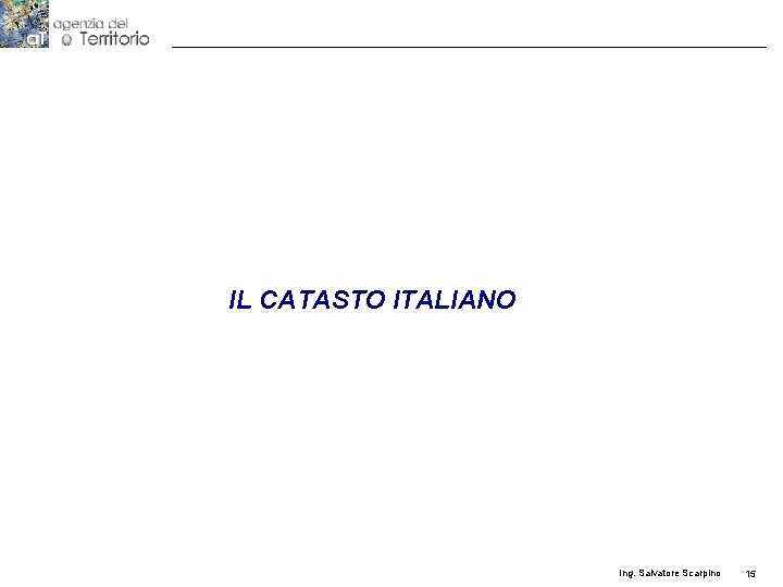 IL CATASTO ITALIANO Ing. Salvatore Scarpino 15 