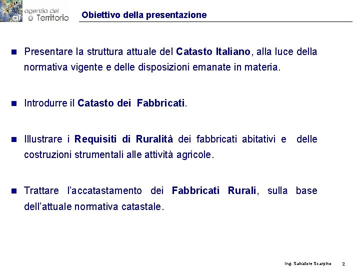 Obiettivo della presentazione n Presentare la struttura attuale del Catasto Italiano, alla luce della