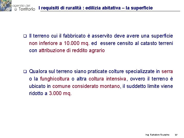 I requisiti di ruralità : edilizia abitativa – la superficie q Il terreno cui