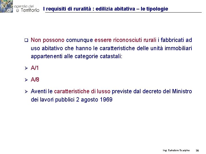 I requisiti di ruralità : edilizia abitativa – le tipologie q Non possono comunque