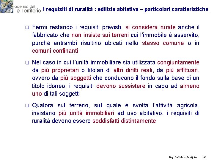 I requisiti di ruralità : edilizia abitativa – particolari caratteristiche q Fermi restando i