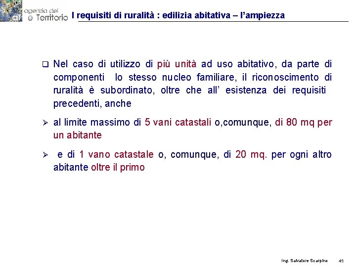 I requisiti di ruralità : edilizia abitativa – l’ampiezza q Nel caso di utilizzo