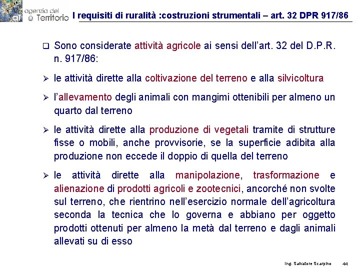 I requisiti di ruralità : costruzioni strumentali – art. 32 DPR 917/86 q Sono