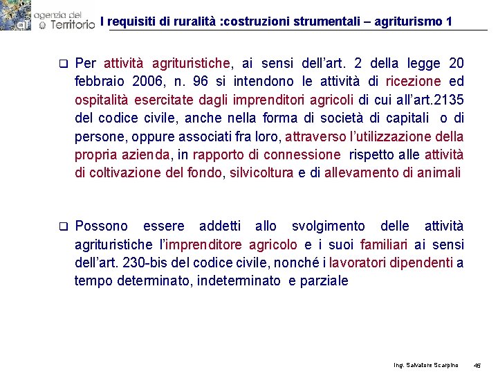 I requisiti di ruralità : costruzioni strumentali – agriturismo 1 q Per attività agrituristiche,