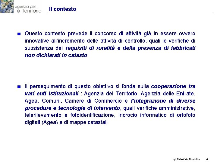 Il contesto Questo contesto prevede il concorso di attività già in essere ovvero innovative