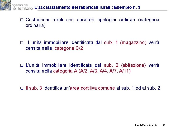 L’accatastamento dei fabbricati rurali : Esempio n. 3 q Costruzioni rurali con caratteri tipologici