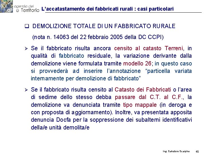 L’accatastamento dei fabbricati rurali : casi particolari q DEMOLIZIONE TOTALE DI UN FABBRICATO RURALE