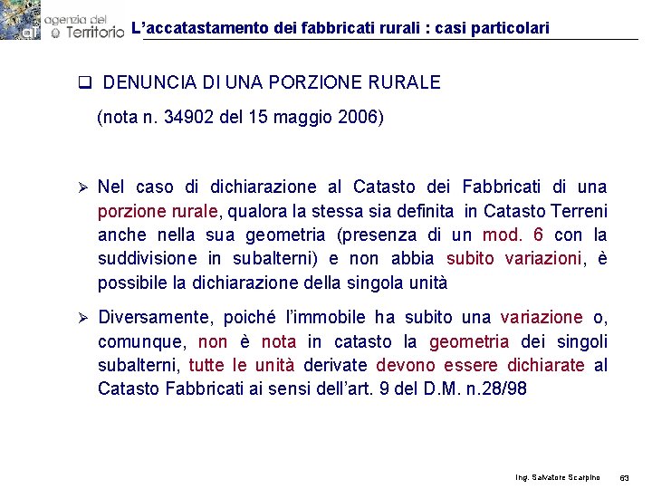 L’accatastamento dei fabbricati rurali : casi particolari q DENUNCIA DI UNA PORZIONE RURALE (nota