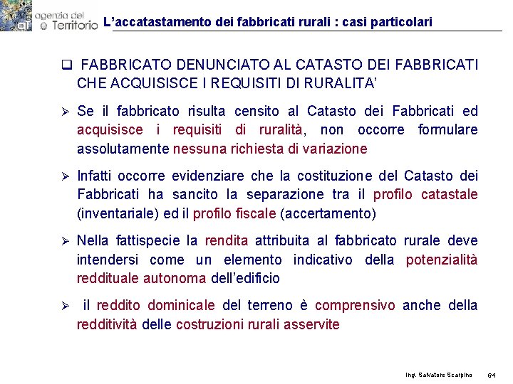 L’accatastamento dei fabbricati rurali : casi particolari q FABBRICATO DENUNCIATO AL CATASTO DEI FABBRICATI