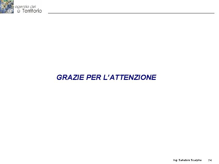 GRAZIE PER L’ATTENZIONE Ing. Salvatore Scarpino 74 