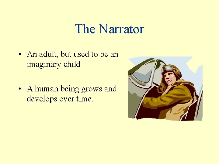 The Narrator • An adult, but used to be an imaginary child • A
