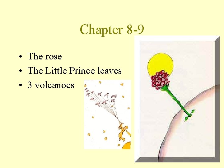 Chapter 8 -9 • The rose • The Little Prince leaves • 3 volcanoes
