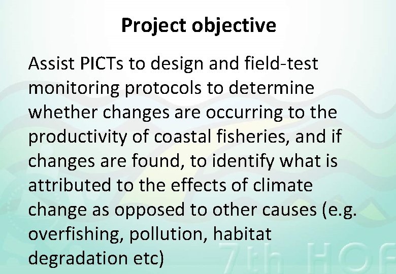 Project objective Assist PICTs to design and field-test monitoring protocols to determine whether changes