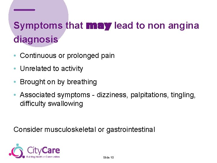 Symptoms that may lead to non angina diagnosis • Continuous or prolonged pain •