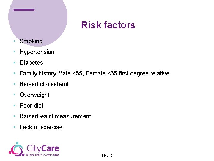 Risk factors • Smoking • Hypertension • Diabetes • Family history Male <55, Female