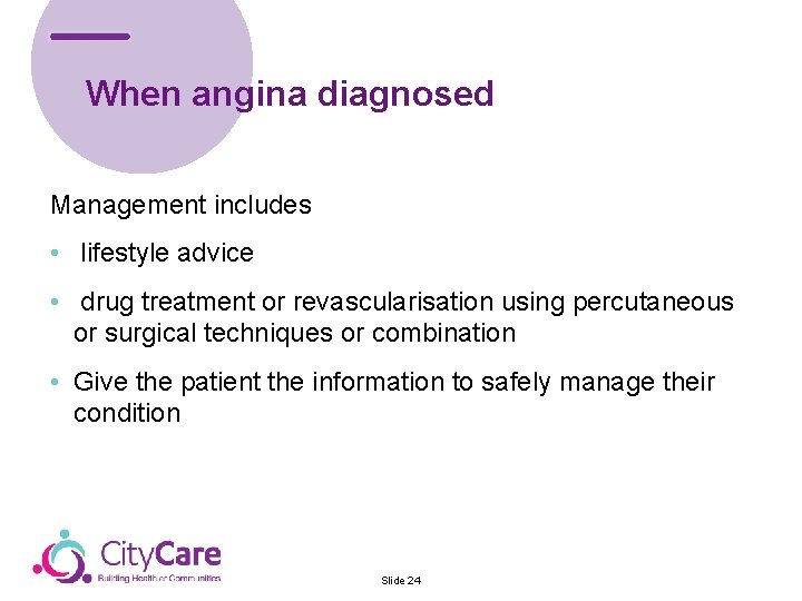 When angina diagnosed Team Management includes • Provide advice & information about infections &