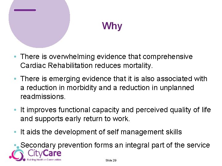 Why • There is overwhelming evidence that comprehensive Cardiac Rehabilitation reduces mortality. • There