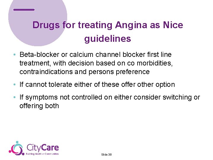 Drugs for treating Angina as Nice & Control Team guidelines • Beta-blocker or calcium