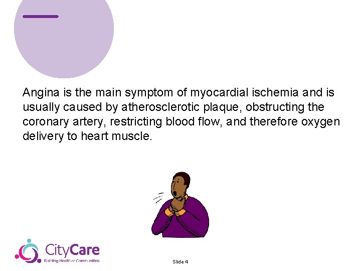 Angina is the main symptom of myocardial ischemia and is usually caused by atherosclerotic