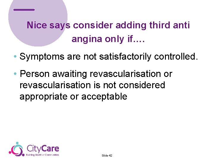 Nice says consider adding third anti Team angina only if…. • Symptoms are not